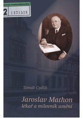 kniha Jaroslav Mathon, lékař a milovník umění, Zemský archiv v Opavě 2003