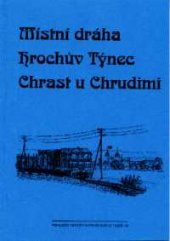 kniha Místní dráha Hrochův Týnec - Chrast u Chrudimi, Vydavatelství dopravní literatury 1999