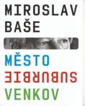 kniha Miroslav Baše město - suburbie - venkov = [town - suburbie - countryside], Česká komora architektů 2009