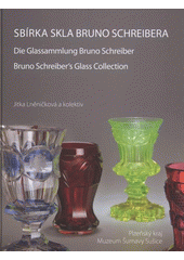 kniha Sbírka skla Bruno Schreibera = Die Glassammlung Bruno Schreiber = Bruno Schreiber's glass collection, Muzeum Šumavy 2008