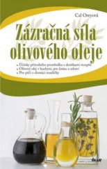 kniha Zázračná síla olivového oleje účinky přírodního prostředku s desítkami receptů : olivový olej v kuchyni pro krásu a zdraví : pro péči o domácí mazlíčky, Ikar 2009