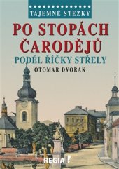 kniha Po stopách čarodějů podél říčky Střely Tajemné stezky, Regia 2015