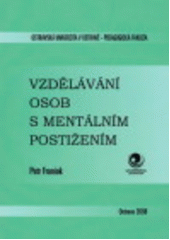 kniha Vzdělávání osob s mentálním postižením (inkluzivní vzdělávání s přihlédnutím k žákům s mentálním postižením), Ostravská univerzita, Pedagogická fakulta 2008