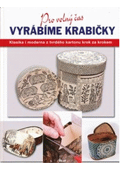 kniha Vyrábíme krabičky klasika i moderna z tvrdého kartonu krok za krokem, Ikar 2012