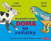kniha Rozpustilé hrátky Doma se zvířátky Veselé rýmy a skládání legračně popletených zviřátek!, Ella & Max 2017