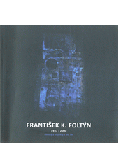 kniha František K. Foltýn 1937-2000 obrazy a objekty z 60. let, Městské divadlo v Kolíně 2015