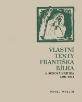 kniha Vlastní texty Františka Bílka a dobová kritika 1896–1941, Arbor vitae 2012