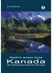 kniha Naším snem byla Kanada útěk z Československa se dvěma kufry, dětmi a psem, Doplněk 2007