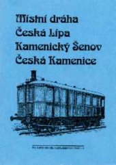 kniha Místní dráha Česká Lípa - Kamenický Šenov - Česká Kamenice, VTK - KPŽ 1994