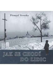 kniha Jak se chodí do Lidic, Pro Památník Lidice vydalo nakl. Vega-L 2008