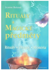 kniha Rituály a magické předměty popis a aplikace více než 40 pomůcek a lexikon s více než 400 hesly : magie barev, vnitřní zření, aktivace pro magicko-rituální úkony, lexikon magických rituálních předmětů, Fontána 2004