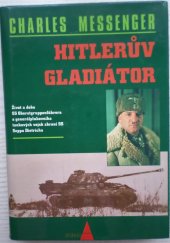 kniha Hitlerův gladiátor život a doba SS Oberstgruppenführera a generálplukovníka tankových vojsk zbraní SS Seppa Dietricha, Bonus A 1997