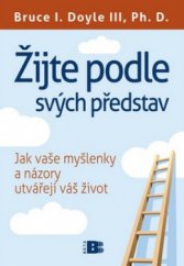 kniha Žijte podle svých představ jak vaše myšlenky a názory utvářejí váš život, Beta 2011