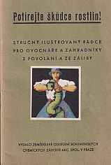 kniha Poučení slovem i obrazem o hubení škůdců v ovocnářství a zahradnictví [potírejte škůdce rostlin! : stručný ilustrovaný rádce pro ovocnáře a zahradníky z povolání a ze záliby], Zemědělské oddělení pražských chemických závodů 1940