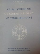 kniha Velmi výkonné obrábění hřídelů ve strojírenství Určeno pro inženýry a techniky strojírenských závodů ... posluchače vys. škol techn. a prům. škol strojírenského směru, Průmyslové vydavatelství 1952