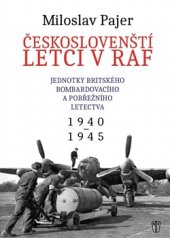 kniha Českoslovenští letci v RAF Jednotky britského bombardovacího a pobřežního letectva. 1940-1945, Naše vojsko 2016