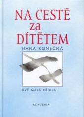 kniha Na cestě za dítětem dvě malá křídla, Academia 2003