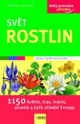 kniha Svět rostlin 1150 květin, trav, travin, stromů a keřů střední Evropy, Rebo 2010