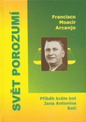 kniha Svět porozumí příběh krále bot Jana Antonína Bati, Marek Belza 2004