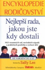 kniha Encyklopedie rodičovství nejlepší rada, jakou jste kdy dostali : 1023 rozumných rad, nevšedních nápadů a praktických postřehů o výchově dětí : od narození do 8 let, Columbus 2004