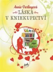 kniha Láska v knihkupectví Román od Annie Darlingové, autorky Knihkupectví u osamělých srdcí., Sofa Books  2018