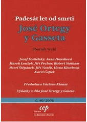 kniha Padesát let od smrti José Ortegy y Gasseta sborník textů, CEP - Centrum pro ekonomiku a politiku 2006