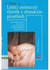 kniha Ležící nemocný člověk v domácím prostředí praktická příručka jak pečovat o málo mobilního a zcela imobilního člověka doma, Grada 2002