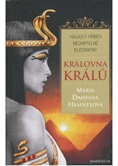 kniha Královna králů magický příběh nesmrtelné Kleopatry, Knižní klub 2012