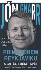 kniha Jak jsem se stal primátorem Reykjavíku a chtěl změnit svět, Pragma 2014