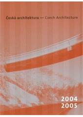 kniha Česká architektura 2004-2005 ročenka = Czech architecture 2004-2005 : yearbook, Prostor - architektura - interiér - design 2006