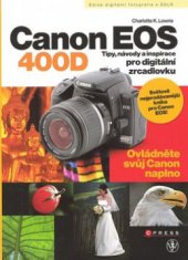 kniha Canon EOS 400D tipy, návody a inspirace pro digitální zrcadlovku, CPress 2008