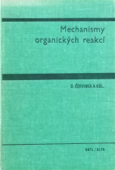 kniha Mechanismy organických reakcí učebnice pro vys. školy chemickotechnologické, SNTL 1976