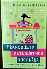 kniha Francouzky netloustnou kuchařka : jednoduchá rozmanitost s ryzí chutí, Ikar 2011