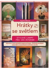 kniha Hrátky se světlem stylové lampy pro váš interiér, CPress 2012