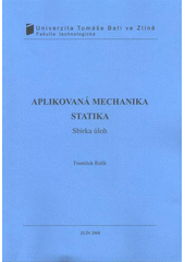 kniha Aplikovaná mechanika - Statika sbírka úloh, Univerzita Tomáše Bati ve Zlíně 2008