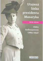 kniha Utajená láska prezidenta Masaryka Oldra Sedlmayerová, Universum 2017