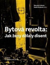 kniha Bytová revolta: Jak ženy dělaly disent, Academia 2017