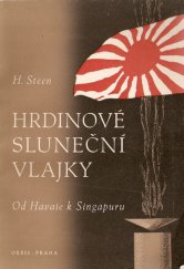 kniha Hrdinové sluneční vlajky od Havaie k Singapuru : [sestaveno podle vyprávění japonských vojáků], Orbis 1944