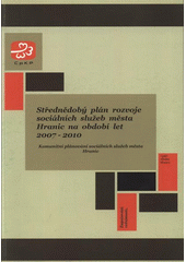 kniha Střednědobý plán rozvoje sociálních služeb města Hranic na období let 2007-2010 komunitní plánování sociálních služeb města Hranic, CpKP střední Morava 2007