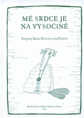kniha Mé srdce je na Vysočině [sborník příspěvků z mezinárodního kolokvia ... konaného v Náměšti nad Oslavou v červenci 2007], Městské kulturní středisko v Náměšti nad Oslavou 2007