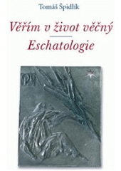 kniha Věřím v život věčný eschatologie, Refugium Velehrad-Roma 2007