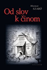 kniha Od slov k činom Slovenské národné hnutie a antisemitizmus (1875-1922), Kalligram 2014
