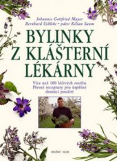 kniha Bylinky z klášterní lékárny více než 100 léčivých rostlin : přesné receptury pro úspěšné domácí použití, Knižní klub 2010