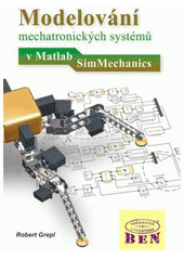 kniha Modelování mechatronických systémů v Matlab SimMechanics, BEN - technická literatura 2007
