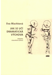 kniha Jak se učí dramatická výchova didaktika dramatické výchovy, Akademie múzických umění, Divadelní fakulta, Katedra výchovné dramatiky 2004