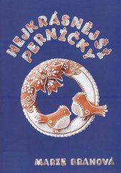 kniha Nejkrásnější perníčky, Marie Brahová 2007