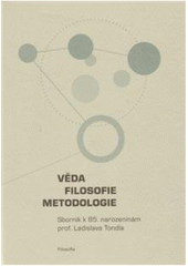 kniha Věda, filosofie, metodologie sborník k osmdesátým pátým narozeninám Ladislava Tondla, Filosofia 2009