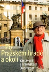 kniha Po Pražském hradě a okolí zastavení s Františkem Dvořákem, Nakladatelství Lidové noviny 2004