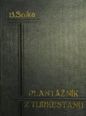 kniha Plantážník z Turkestanu pravdivý příběh ze světové války, Bohumil Sojka 1936