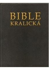 kniha Bible kralická Písmo svaté Starého a Nového zákona : podle posledního vydání z roku 1613, Česká biblická společnost 2010